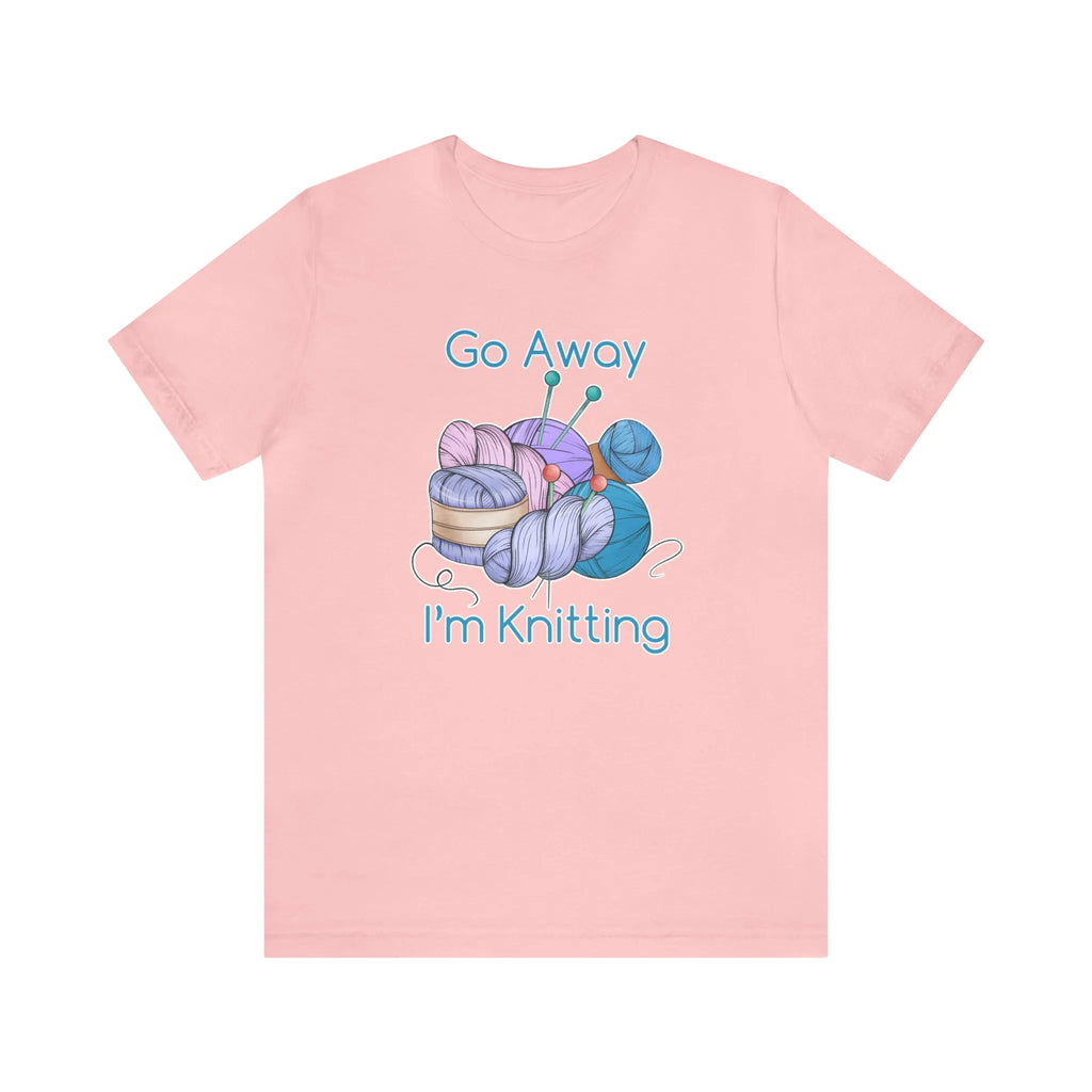 Go Away I'm Knitting T-Shirt