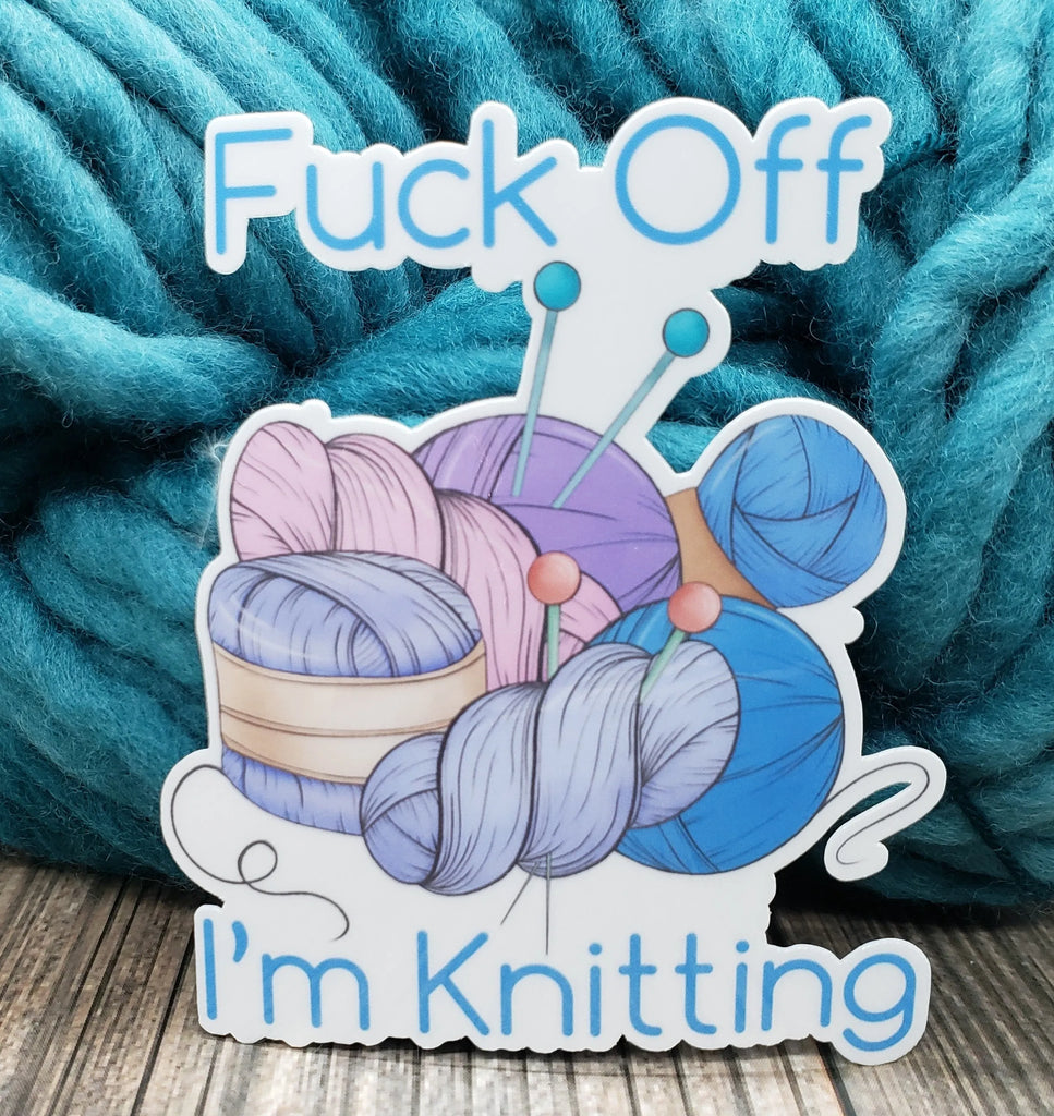 Fuck Off I'm Knitting Vinyl Sticker