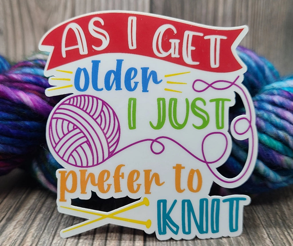 As I Get Older I Just Prefer To Knit Vinyl Sticker