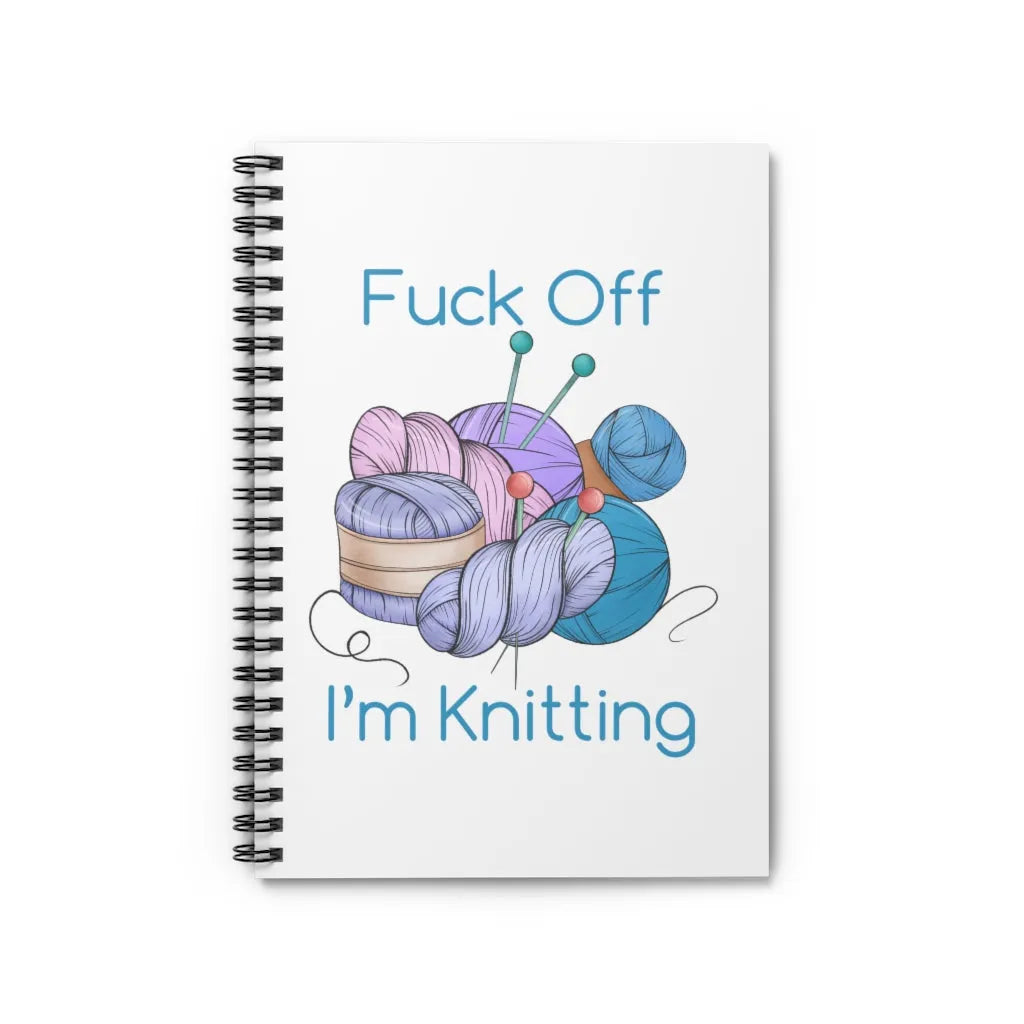 Fuck Off I'm Knitting Spiral Notebook - Ruled Line