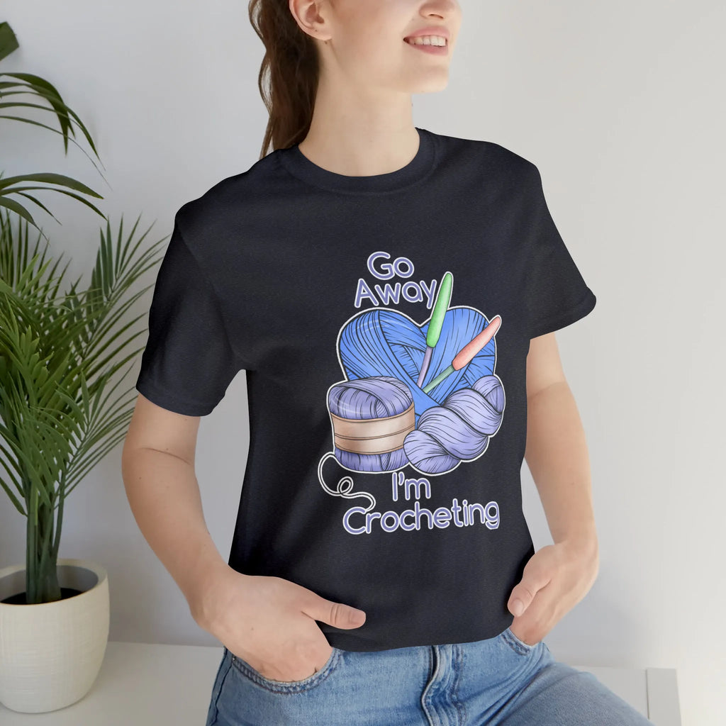 Go Away I'm Crocheting T-Shirt
